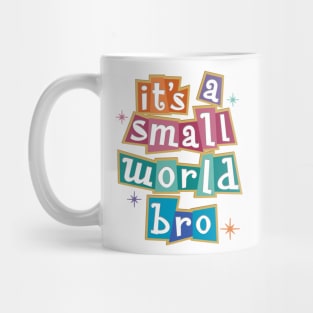 it's a small world bro - Kelly Design Company fan art Mug